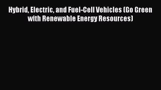 [Read Book] Hybrid Electric and Fuel-Cell Vehicles (Go Green with Renewable Energy Resources)