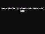 [Read Book] Ultimate Fighter: Lockheed Martin F-35 Joint Strike Fighter  Read Online