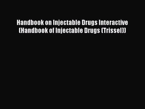 Download Handbook on Injectable Drugs Interactive (Handbook of Injectable Drugs (Trissel))