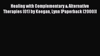 Read Healing with Complementary & Alternative Therapies (01) by Keegan Lynn [Paperback (2000)]