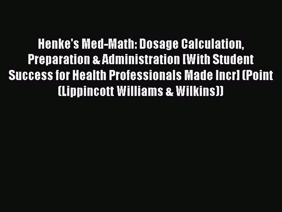 Read Henke's Med-Math: Dosage Calculation Preparation & Administration [With Student Success