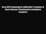 [Read Book] Urea-SCR Technology for deNOx After Treatment of Diesel Exhausts (Fundamental and