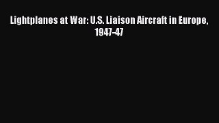 [Read Book] Lightplanes at War: U.S. Liaison Aircraft in Europe 1947-47  Read Online