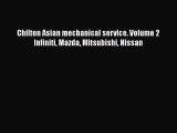 [Read Book] Chilton Asian mechanical service. Volume 2 Infiniti Mazda Mitsubishi Nissan  Read