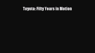 [Read Book] Toyota: Fifty Years in Motion  EBook