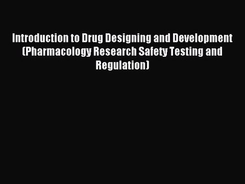 Read Introduction to Drug Designing and Development (Pharmacology Research Safety Testing and
