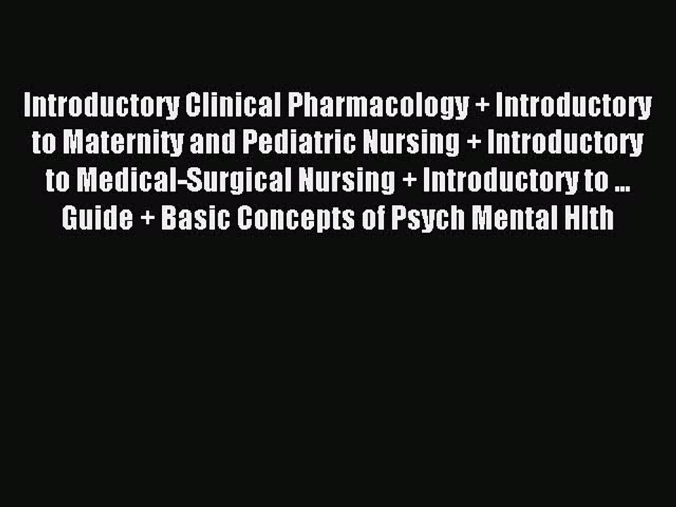 Read Introductory Clinical Pharmacology + Introductory to Maternity and Pediatric Nursing +