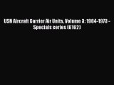 [Read Book] USN Aircraft Carrier Air Units Volume 3: 1964-1973 - Specials series (6162) Free