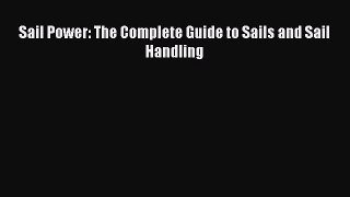 [Read Book] Sail Power: The Complete Guide to Sails and Sail Handling  Read Online