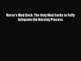 Read Nurse's Med Deck: The Only Med Cards to Fully Integrate the Nursing Process Ebook Free