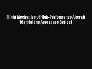 [Read Book] Flight Mechanics of High-Performance Aircraft (Cambridge Aerospace Series) Free