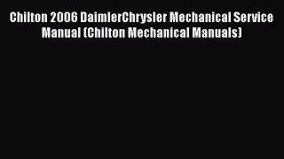 [Read Book] Chilton 2006 DaimlerChrysler Mechanical Service Manual (Chilton Mechanical Manuals)