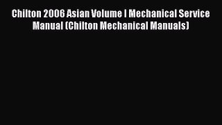 [Read Book] Chilton 2006 Asian Volume I Mechanical Service Manual (Chilton Mechanical Manuals)