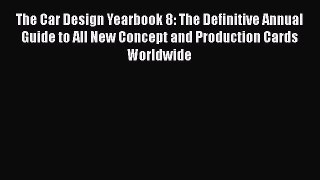 [Read Book] The Car Design Yearbook 8: The Definitive Annual Guide to All New Concept and Production