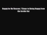 [Read book] Happy for No Reason: 7 Steps to Being Happy from the Inside Out [Download] Online