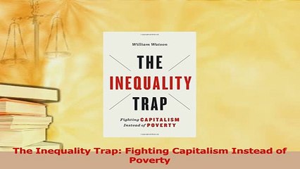 Read  The Inequality Trap Fighting Capitalism Instead of Poverty Ebook Free