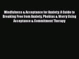 [Read book] Mindfulness & Acceptance for Anxiety: A Guide to Breaking Free from Anxiety Phobias
