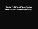 [Read Book] Tupolev Tu-95/Tu-142 'Bear': Russia's Intercontinental-Range Heavy Bomber Free