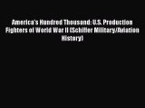 [Read Book] America's Hundred Thousand: U.S. Production Fighters of World War II (Schiffer