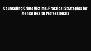 [Read book] Counseling Crime Victims: Practical Strategies for Mental Health Professionals
