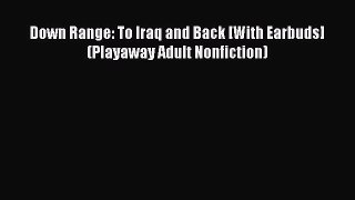 [Read book] Down Range: To Iraq and Back [With Earbuds] (Playaway Adult Nonfiction) [Download]