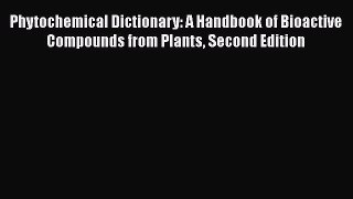 [Read book] Phytochemical Dictionary: A Handbook of Bioactive Compounds from Plants Second