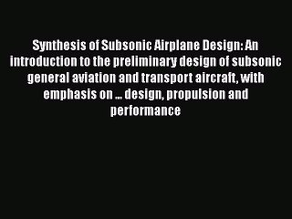 [Read Book] Synthesis of Subsonic Airplane Design: An introduction to the preliminary design