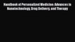 [Read Book] Handbook of Personalized Medicine: Advances in Nanotechnology Drug Delivery and