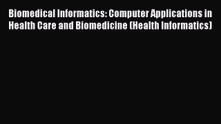 [Read Book] Biomedical Informatics: Computer Applications in Health Care and Biomedicine (Health