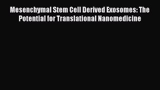 [Read Book] Mesenchymal Stem Cell Derived Exosomes: The Potential for Translational Nanomedicine