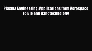 [Read Book] Plasma Engineering: Applications from Aerospace to Bio and Nanotechnology  EBook