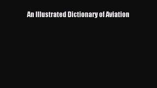 [Read Book] An Illustrated Dictionary of Aviation  EBook