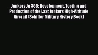 [Read Book] Junkers Ju 388: Development Testing and Production of the Last Junkers High-Altitude