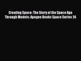 [Read Book] Creating Space: The Story of the Space Age Through Models: Apogee Books Space Series