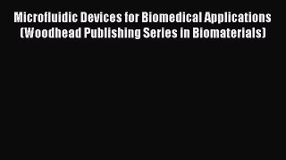 [Read Book] Microfluidic Devices for Biomedical Applications (Woodhead Publishing Series in