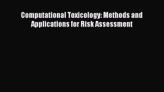 [Read Book] Computational Toxicology: Methods and Applications for Risk Assessment  EBook