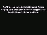 [Read book] The Shyness & Social Anxiety Workbook: Proven Step-by-Step Techniques for Overcoming