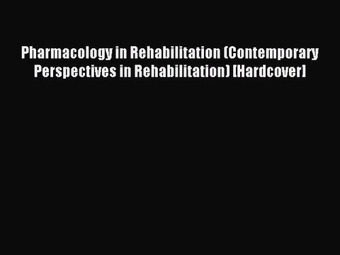 Read Pharmacology in Rehabilitation (Contemporary Perspectives in Rehabilitation) [Hardcover]
