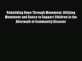 [Read book] Rebuilding Hope Through Movement: Utilizing Movement and Dance to Support Children