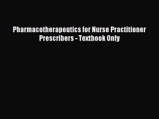 Read Pharmacotherapeutics for Nurse Practitioner Prescribers - Textbook Only PDF Online