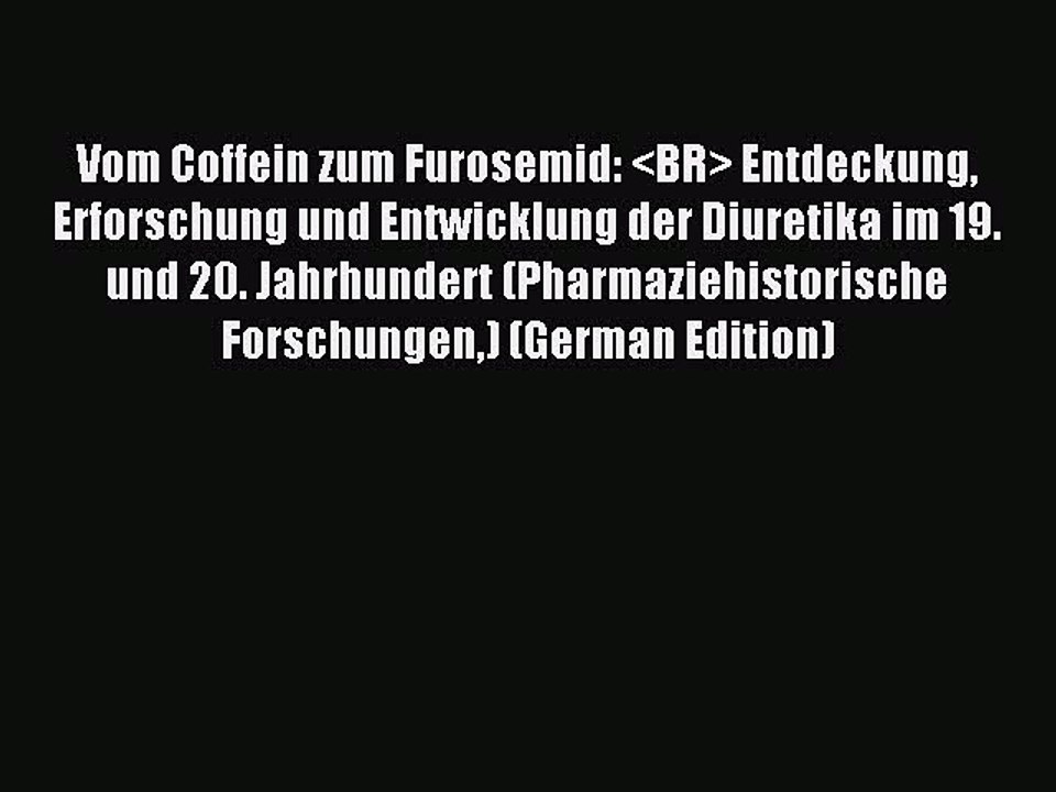 Read Vom Coffein zum Furosemid: <BR> Entdeckung Erforschung und Entwicklung der Diuretika im