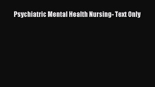 Download Psychiatric Mental Health Nursing- Text Only PDF Online