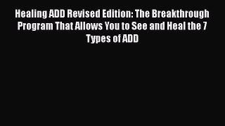 [Read book] Healing ADD Revised Edition: The Breakthrough Program That Allows You to See and