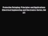 [Read Book] Protective Relaying: Principles and Applications (Electrical Engineering and Electronics