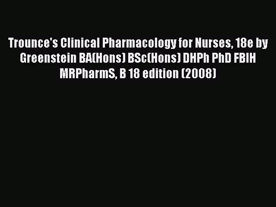 Read Trounce's Clinical Pharmacology for Nurses 18e by Greenstein BA(Hons) BSc(Hons) DHPh PhD