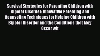 [Read book] Survival Strategies for Parenting Children with Bipolar Disorder: Innovative Parenting