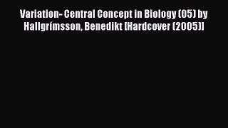 Download Variation- Central Concept in Biology (05) by Hallgrímsson Benedikt [Hardcover (2005)]