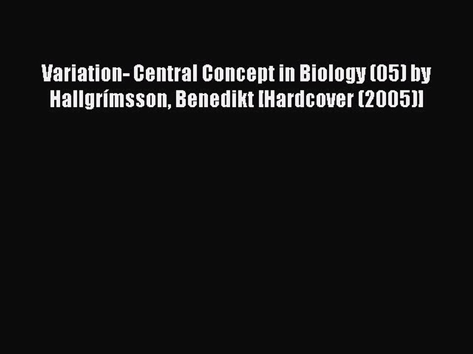 Download Variation- Central Concept in Biology (05) by Hallgrímsson Benedikt [Hardcover (2005)]