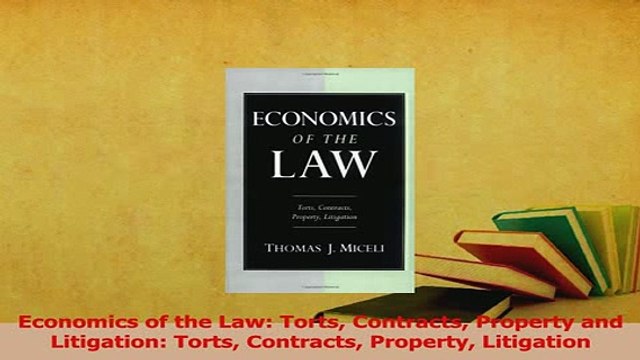 Read Economics of the Law Torts Contracts Property and Litigation Torts Contracts Property Ebook Free