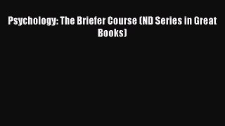 Read Psychology: The Briefer Course (ND Series in Great Books) Ebook